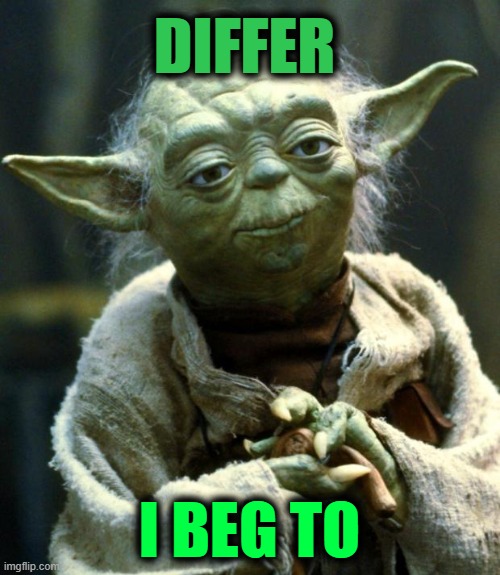 Star Wars Yoda Meme | DIFFER I BEG TO | image tagged in memes,star wars yoda | made w/ Imgflip meme maker