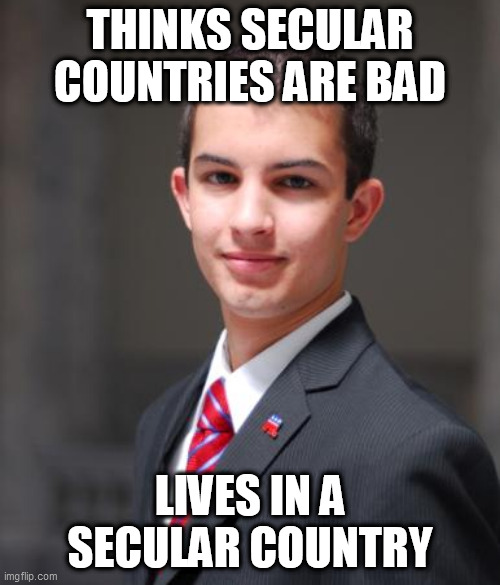 Didn't think that through now, did ya? | THINKS SECULAR COUNTRIES ARE BAD; LIVES IN A SECULAR COUNTRY | image tagged in college conservative,conservative logic,conservative hypocrisy,secularism,secular,united states | made w/ Imgflip meme maker