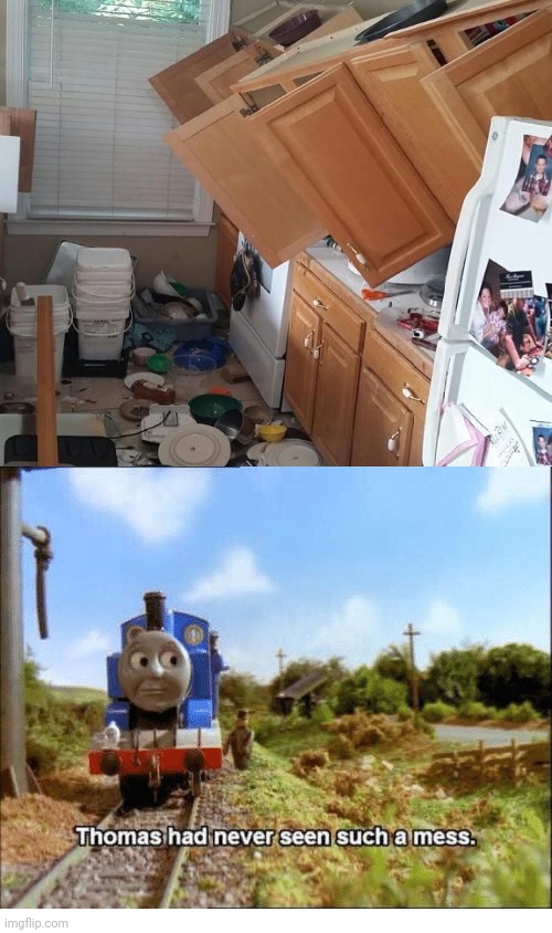 What a mess | image tagged in thomas had never seen such a mess,kitchen,you had one job,memes,meme,messy | made w/ Imgflip meme maker