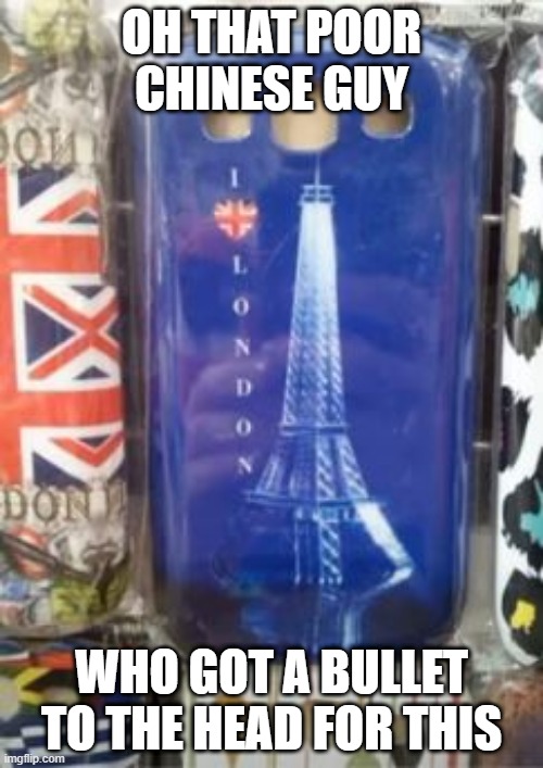 I Heart Lon-aris | OH THAT POOR CHINESE GUY; WHO GOT A BULLET TO THE HEAD FOR THIS | image tagged in you had one job | made w/ Imgflip meme maker