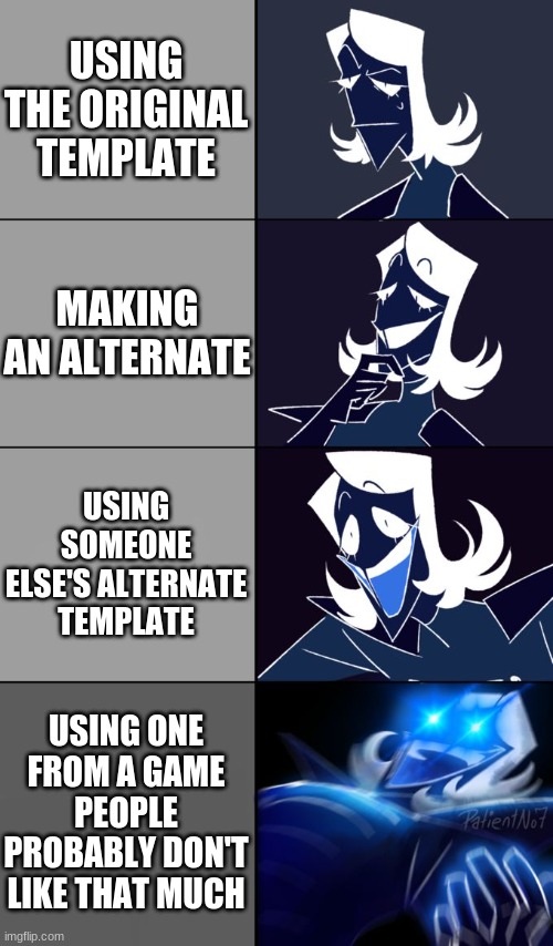 lol | USING THE ORIGINAL TEMPLATE; MAKING AN ALTERNATE; USING SOMEONE ELSE'S ALTERNATE TEMPLATE; USING ONE FROM A GAME PEOPLE PROBABLY DON'T LIKE THAT MUCH | image tagged in rouxls kaard | made w/ Imgflip meme maker