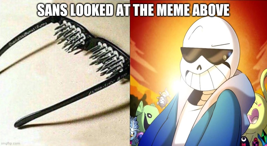 NASTY | SANS LOOKED AT THE MEME ABOVE | image tagged in unsee glasses but sans | made w/ Imgflip meme maker