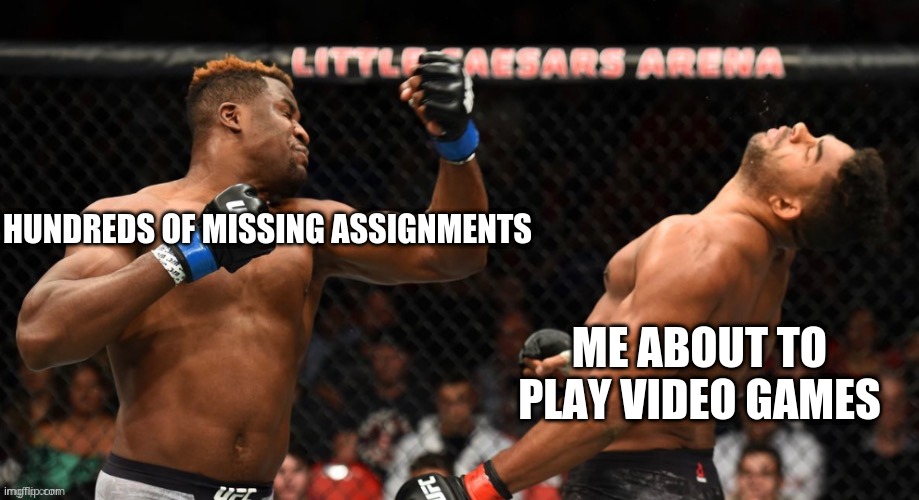 HUNDREDS OF MISSING ASSIGNMENTS ME ABOUT TO PLAY VIDEO GAMES | made w/ Imgflip meme maker