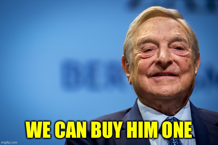 Gleeful George Soros | WE CAN BUY HIM ONE | image tagged in gleeful george soros | made w/ Imgflip meme maker