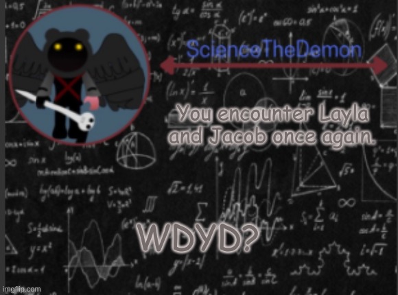 Science's template for scientists | You encounter Layla and Jacob once again. WDYD? | image tagged in science's template for scientists | made w/ Imgflip meme maker