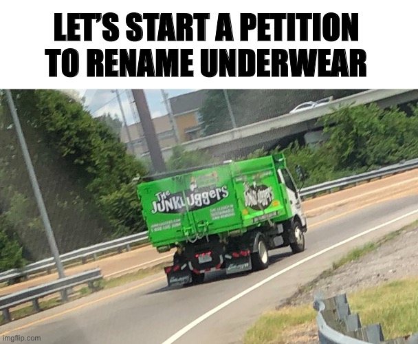 … | LET’S START A PETITION TO RENAME UNDERWEAR | image tagged in underwear | made w/ Imgflip meme maker
