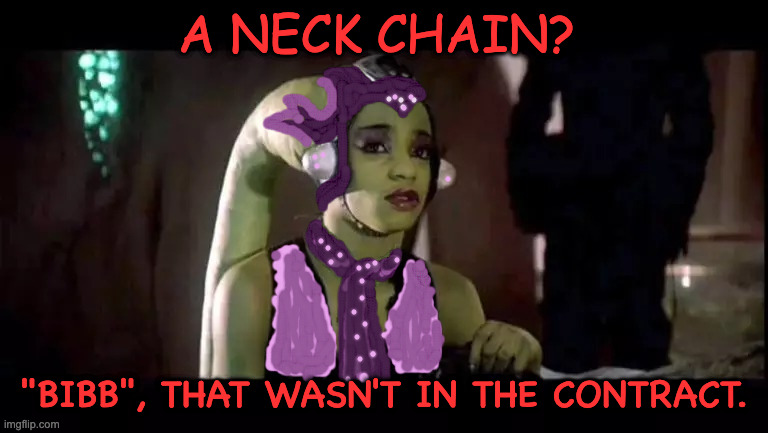 Oolah's Last Chance to Bail | A NECK CHAIN? "BIBB", THAT WASN'T IN THE CONTRACT. | image tagged in oolah | made w/ Imgflip meme maker