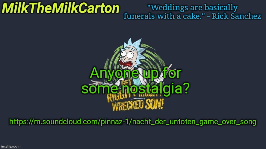 MilkTheMilkCarton but Wubba Lubba Dub Dub | Anyone up for some nostalgia? https://m.soundcloud.com/pinnaz-1/nacht_der_untoten_game_over_song | image tagged in milkthemilkcarton but wubba lubba dub dub | made w/ Imgflip meme maker