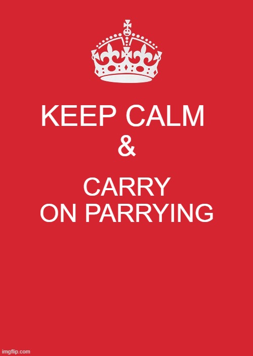 keep calm, don't run & keep on parrying | KEEP CALM 
&; CARRY ON PARRYING | image tagged in memes,keep calm and carry on red | made w/ Imgflip meme maker