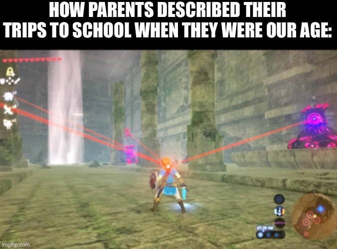Danger About |  HOW PARENTS DESCRIBED THEIR TRIPS TO SCHOOL WHEN THEY WERE OUR AGE: | image tagged in parents,guardian stalker,botw,school,walk to school,nonsense | made w/ Imgflip meme maker