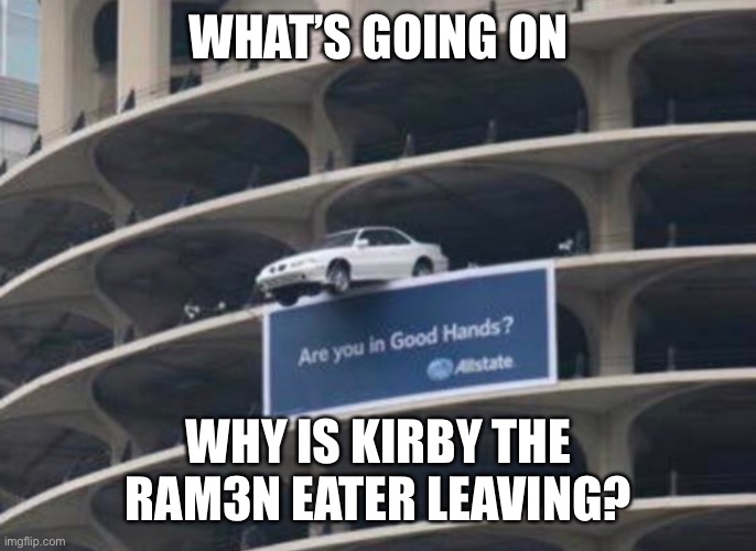 I’ll be back online fully in a sec | WHAT’S GOING ON; WHY IS KIRBY THE RAM3N EATER LEAVING? | made w/ Imgflip meme maker