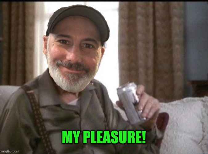 MY PLEASURE! | made w/ Imgflip meme maker