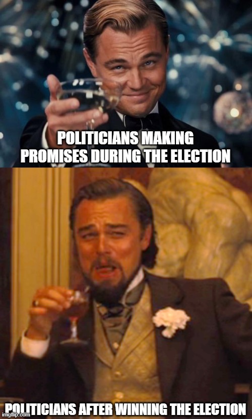 #itsnotlyingitsstrategy | POLITICIANS MAKING PROMISES DURING THE ELECTION; POLITICIANS AFTER WINNING THE ELECTION | image tagged in memes,leonardo dicaprio cheers,laughing leo | made w/ Imgflip meme maker