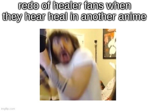 redo of healer fans when they hear heal in another anime | image tagged in anime | made w/ Imgflip meme maker