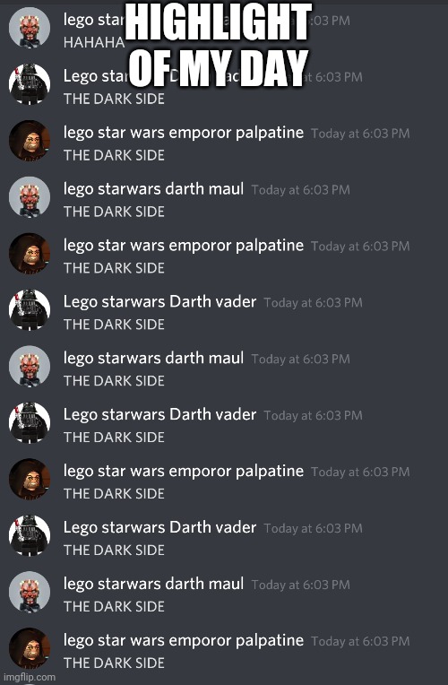 The dark side for life | HIGHLIGHT OF MY DAY | image tagged in star wars,memes,discord | made w/ Imgflip meme maker