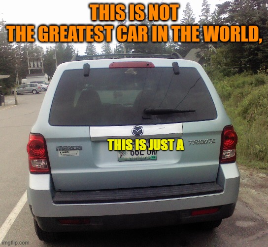 Tenacious D fans will get this |  THIS IS NOT
THE GREATEST CAR IN THE WORLD, THIS IS JUST A | image tagged in jack black,tribute | made w/ Imgflip meme maker