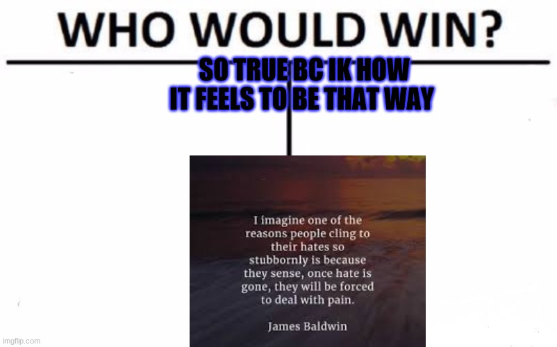 Who Would Win? | SO TRUE BC IK HOW IT FEELS TO BE THAT WAY | image tagged in depression,sad but true | made w/ Imgflip meme maker