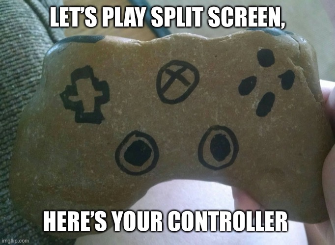 Let’s play multi player | LET’S PLAY SPLIT SCREEN, HERE’S YOUR CONTROLLER | image tagged in remote control,taken splitscreen,lol,relatable | made w/ Imgflip meme maker