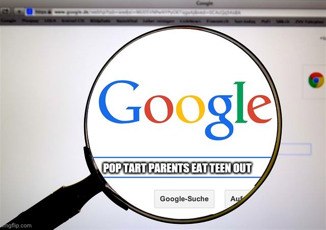 Illegal  baby⁵⁰⁴ google pop tart parents eat teen out | POP TART PARENTS EAT TEEN OUT | image tagged in google search,teen,sex,fake news,faux news,illegal | made w/ Imgflip meme maker