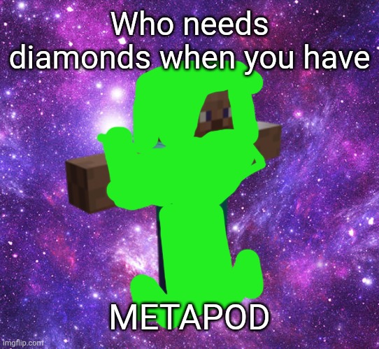 Space Steve | Who needs diamonds when you have METAPOD | image tagged in space steve | made w/ Imgflip meme maker