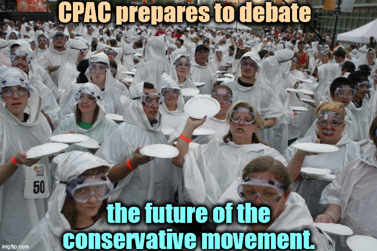 Are you dressed for the occasion? | CPAC prepares to debate; the future of the conservative movement. | image tagged in future,conservative,movement,pie,fight | made w/ Imgflip meme maker