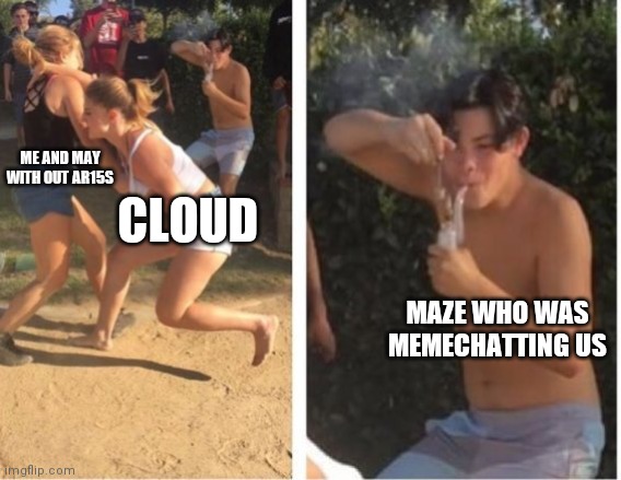 Dabbing Dude | ME AND MAY WITH OUT AR15S; CLOUD; MAZE WHO WAS MEMECHATTING US | image tagged in dabbing dude | made w/ Imgflip meme maker