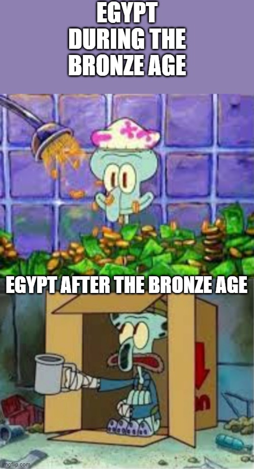 EGYPT DURING THE BRONZE AGE; EGYPT AFTER THE BRONZE AGE | image tagged in spare coochie | made w/ Imgflip meme maker