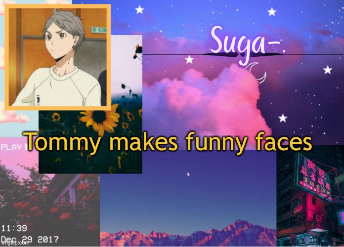 Suga-. | Tommy makes funny faces | image tagged in suga- | made w/ Imgflip meme maker