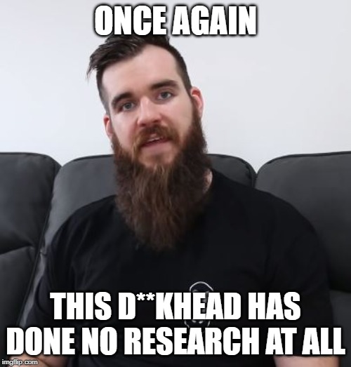 Once Again This Dickhead Has Done No Research At All Blank Meme Template