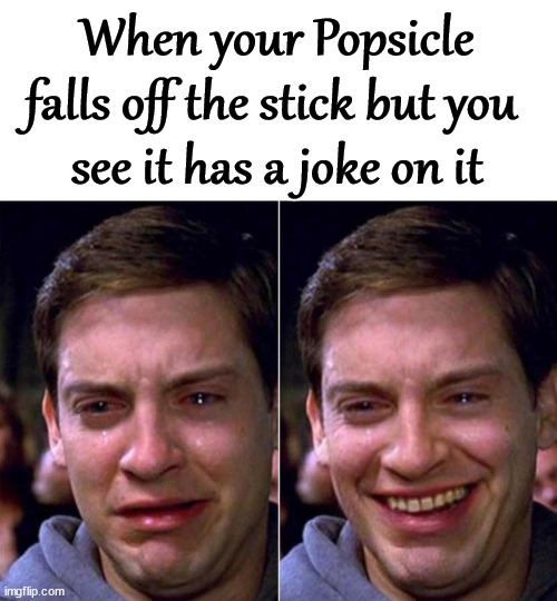 Peter Parker Sad Cry Happy cry | When your Popsicle falls off the stick but you 
see it has a joke on it | image tagged in peter parker sad cry happy cry | made w/ Imgflip meme maker