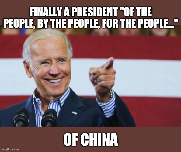 FINALLY A PRESIDENT "OF THE PEOPLE, BY THE PEOPLE, FOR THE PEOPLE..." OF CHINA | made w/ Imgflip meme maker