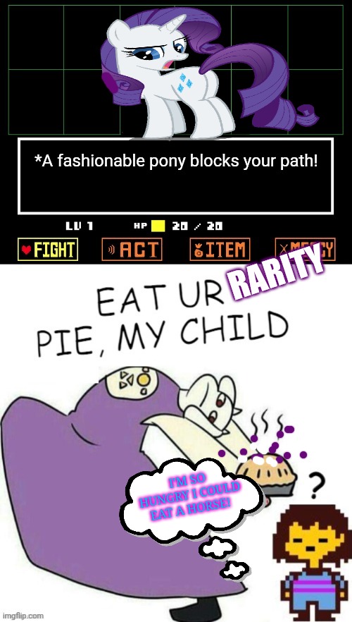 Stop making pies! | *A fashionable pony blocks your path! RARITY; I'M SO HUNGRY I COULD EAT A HORSE! | image tagged in toriel makes pies,toriel,rarity,undertale,mlp | made w/ Imgflip meme maker