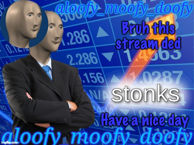 aloofy_moofy_doofy's announcement template (edited a bit) | Bruh this stream ded | image tagged in aloofy_moofy_doofy's announcement template edited a bit | made w/ Imgflip meme maker