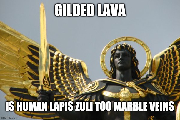 GILDED LAVA IS HUMAN LAPIS ZULI TOO MARBLE VEINS | made w/ Imgflip meme maker