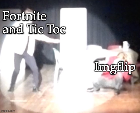 It do be like that tho |  Fortnite and Tic Toc; Imgflip | image tagged in fortnite,tiktok,imgflip | made w/ Imgflip meme maker