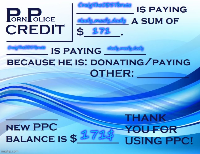 PPC Pay Paper | CraigTheODSTbrute aloofy_moofy_doofy 171 CraigTheODSTbrute aloofy_moofy_doofy 171$ | image tagged in ppc pay paper | made w/ Imgflip meme maker