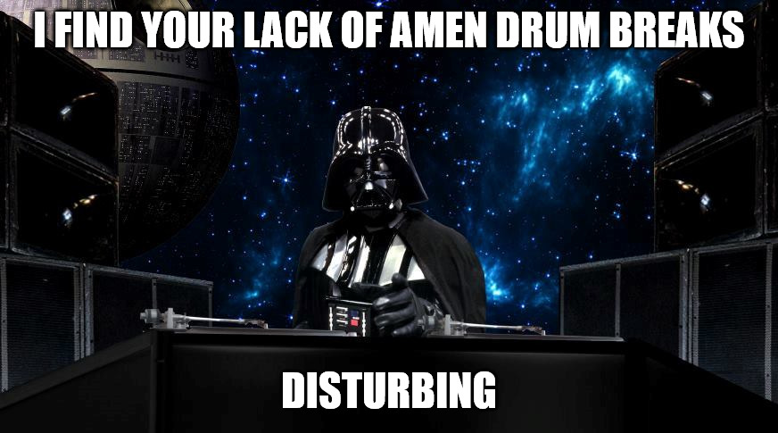 Lack Of Amen Drum Breaks | I FIND YOUR LACK OF AMEN DRUM BREAKS; DISTURBING | image tagged in darth vader,dj | made w/ Imgflip meme maker
