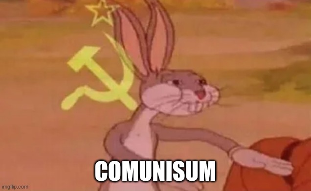 COMUNISUM | COMUNISUM | image tagged in bugs bunny communist | made w/ Imgflip meme maker