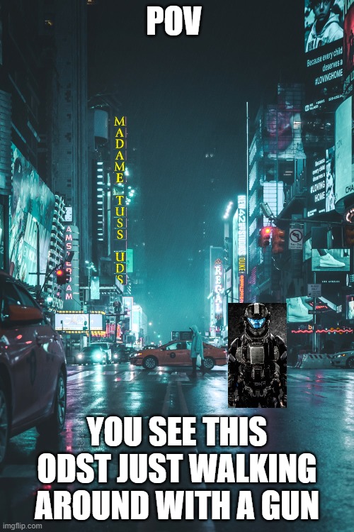 POV; YOU SEE THIS ODST JUST WALKING AROUND WITH A GUN | made w/ Imgflip meme maker