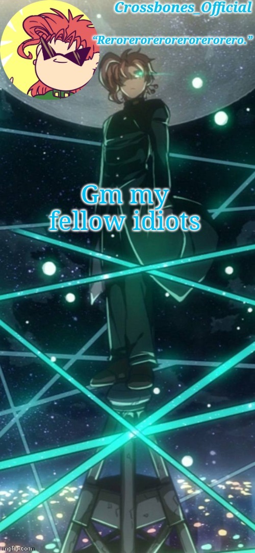 Crossbones kakyoin thingy ty sayori | Gm my fellow idiots | image tagged in crossbones kakyoin thingy ty sayori | made w/ Imgflip meme maker