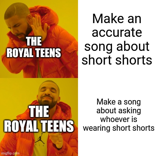 Who Wears Short Shorts?, We Wear Short Shorts | Make an accurate song about short shorts; THE ROYAL TEENS; Make a song about asking whoever is wearing short shorts; THE ROYAL TEENS | image tagged in memes,drake hotline bling,short shorts,song,nostalgia,1950s | made w/ Imgflip meme maker