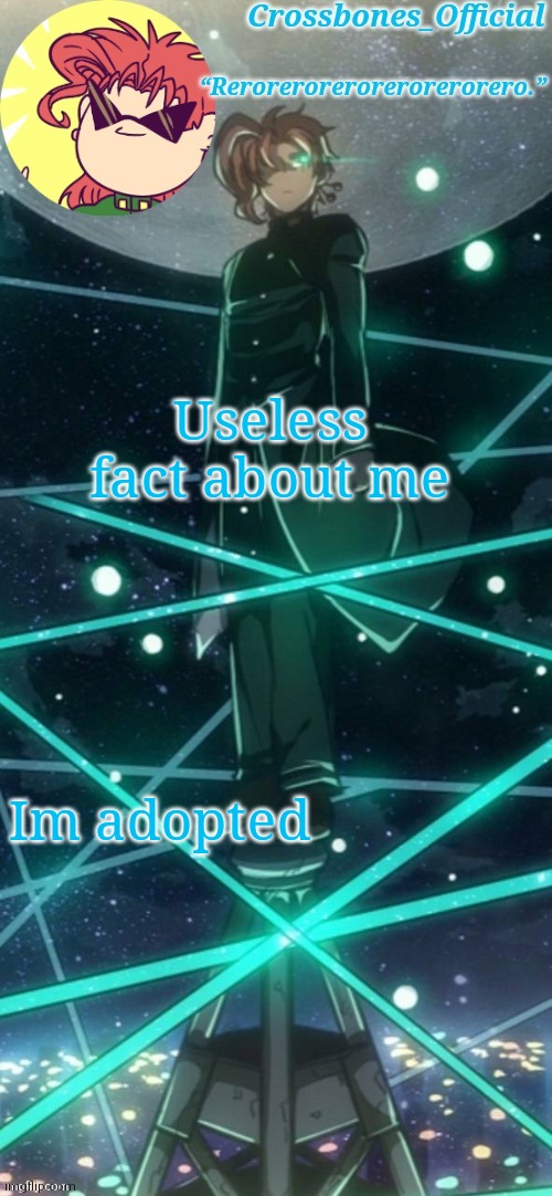 Crossbones kakyoin thingy ty sayori | Useless fact about me; Im adopted | image tagged in crossbones kakyoin thingy ty sayori | made w/ Imgflip meme maker