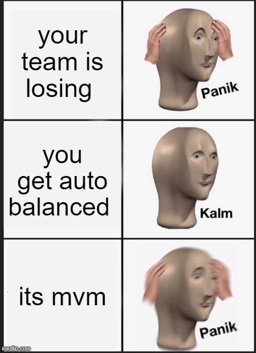 Panik Kalm Panik | your team is losing; you get auto balanced; its mvm | image tagged in memes,panik kalm panik,tf2 | made w/ Imgflip meme maker