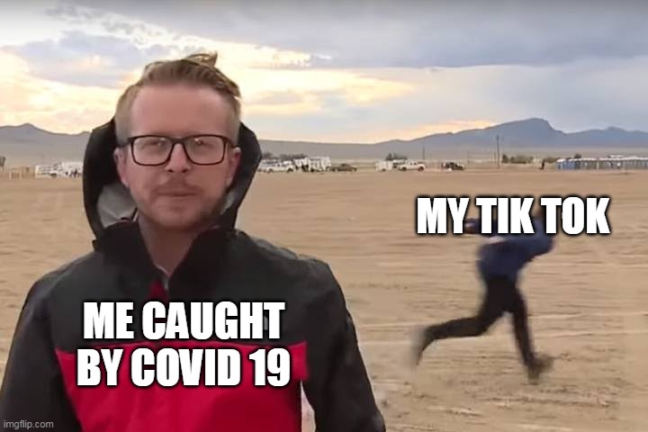 Tiktok banned | MY TIK TOK; ME CAUGHT BY COVID 19 | image tagged in area 51 naruto runner | made w/ Imgflip meme maker
