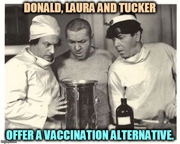 Doesn't this make you feel safer? | DONALD, LAURA AND TUCKER; OFFER A VACCINATION ALTERNATIVE. | image tagged in donald trump,tucker carlson,anti vax,idiots | made w/ Imgflip meme maker