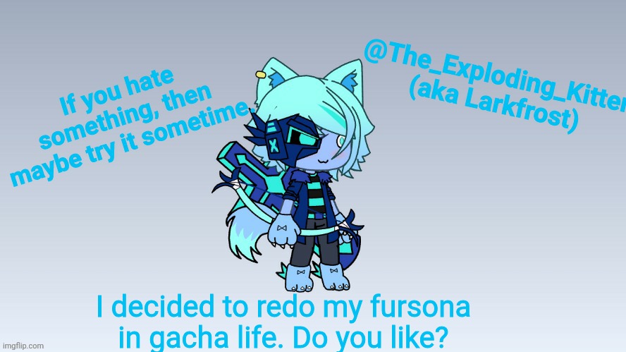 I also made myself this announcement template | I decided to redo my fursona in gacha life. Do you like? | image tagged in the_exploding_kitten announement template | made w/ Imgflip meme maker
