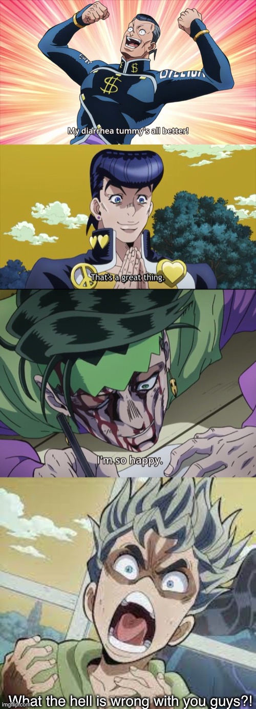 diarrhea tummy meme | What the hell is wrong with you guys?! | image tagged in jojo's bizarre adventure | made w/ Imgflip meme maker