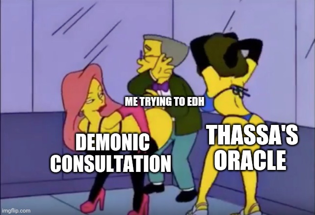 Mtg EDH struggle | ME TRYING TO EDH; THASSA'S ORACLE; DEMONIC CONSULTATION | image tagged in smithers vs strippers | made w/ Imgflip meme maker