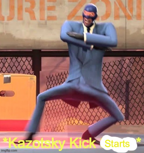 Kazotsky Kick Stops | Starts | image tagged in kazotsky kick stops | made w/ Imgflip meme maker
