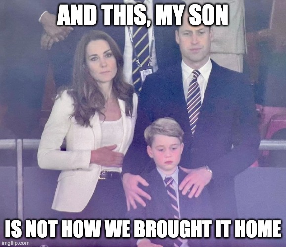 Sad Losing Royals | AND THIS, MY SON; IS NOT HOW WE BROUGHT IT HOME | image tagged in sad losing royals | made w/ Imgflip meme maker